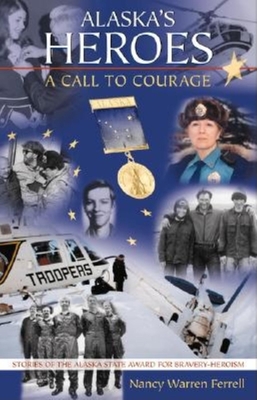 Alaska's Heroes: A Call to Courage - Ferrell, Nancy Warren