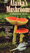 Alaska's Mushrooms: A Practical Guide