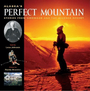 Alaska's Perfect Mountain: Stories from Girdwood and the Alyeska Resort