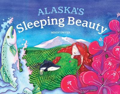 Alaska's Sleeping Beauty - Dwyer, Mindy, Ms.