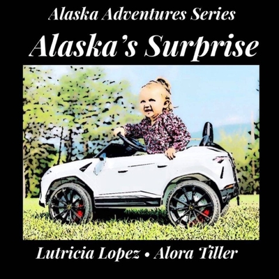 Alaska's Surprise - Tiller, Alora, and Lopez, Lutricia