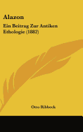 Alazon: Ein Beitrag Zur Antiken Ethologie (1882)