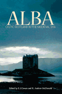 Alba: Celtic Scotland in the Medieval Era