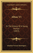 Alban V1: Or the History of a Young Puritan (1853)