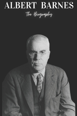 Albert Barnes: The Biography - Press, Ab