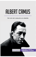 Albert Camus: Del ciclo de lo absurdo a la rebelda