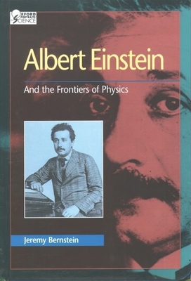 Albert Einstein: And the Frontiers of Physics - Bernstein, Jeremy