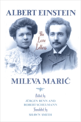Albert Einstein, Mileva Maric: The Love Letters - Einstein, Albert, and Renn, Jrgen (Editor), and Schulmann, Robert (Editor)