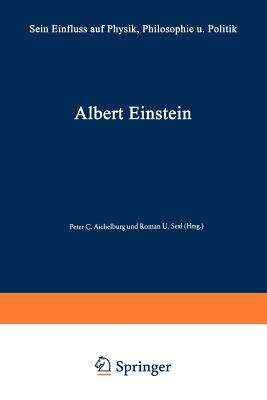 Albert Einstein: Sein Einflu? Auf Physik, Philosophie Und Politik - Aichelburg, Peter C, and Bergmann, Peter Gabriel