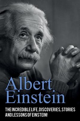 Albert Einstein: The incredible life, discoveries, stories and lessons of Einstein! - Knight, Andrew