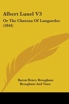 Albert Lunel V3: Or The Chateau Of Languedoc (1844) - Vaux, Baron Henry Brougham