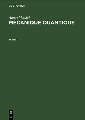 Albert Messiah: M?canique Quantique. Tome 1 - Balian, Roger (Foreword by), and Cohen-Tannoudji, Claude (Foreword by), and Gennes, Pierre-Gilles de (Foreword by)