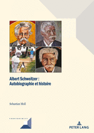 Albert Schweitzer: Autobiographie Et Ralit Historique