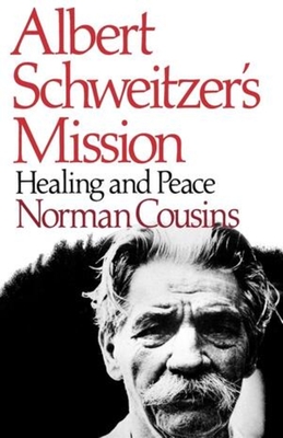 Albert Schweitzer's Mission: Healing and Peace - Cousins, Norman, and Schweitzer, Albert