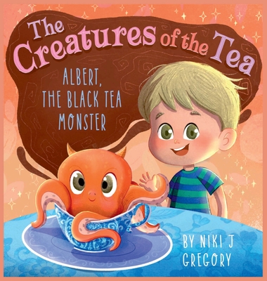 Albert, The Black Tea Monster: The Creatures of the Tea - Gregory, Niki J