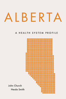 Alberta: A Health System Profile - Church, John, and Smith, Neale