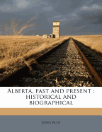 Alberta, Past and Present: Historical and Biographical