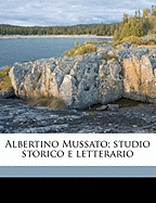 Albertino Mussato; Studio Storico E Letterario