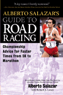 Alberto Salazar's Guide to Road Racing: Championship Advice for Faster Times from 5k to Marathons