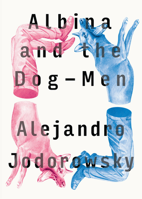 Albina And The Dog-men - Jodorowsky, Alejandro, and MacAdam, Alfred (Translated by)