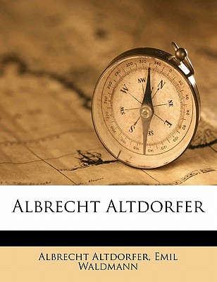 Albrecht Altdorfer - Altdorfer, Albrecht, and Waldmann, Emil