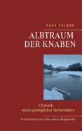 Albtraum der Knaben: - Chronik eines p?dophilen Serient?ters -