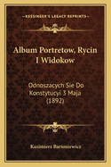 Album Portretow, Rycin I Widokow: Odnoszacych Sie Do Konstytucyi 3 Maja (1892)