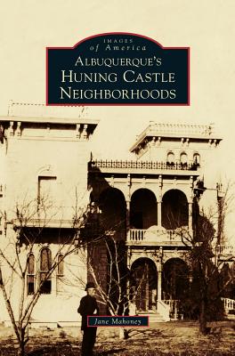 Albuquerque's Huning Castle Neighborhoods - Mahoney, Jane