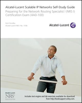 Alcatel-Lucent Scalable IP Networks Self-Study Guide: Preparing for the Network Routing Specialist I (Nrs 1) Certification Exam - Hundley, Kent