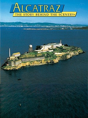 Alcatraz: The Story Behind the Scenery - Delgado, James P, PhD, and Gnass, Jeff (Photographer)