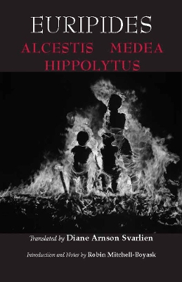 Alcestis, Medea, Hippolytus - Euripides, and Svarlien, Diane Arnson (Translated by), and Mitchell-Boyask, Robin (Introduction by)