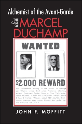 Alchemist of the Avante-Garde: The Case of Marcel Duchamp - Moffitt, John F