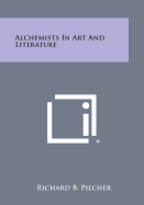 Alchemists in Art and Literature - Pilcher, Richard B