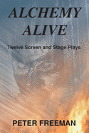 Alchemy Alive: Twelve Screen and Stage Plays