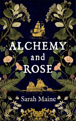 Alchemy and Rose: A sweeping new novel from the author of The House Between Tides, the Waterstones Scottish Book of the Year - Maine, Sarah