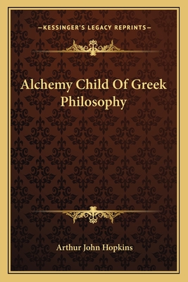 Alchemy Child Of Greek Philosophy - Hopkins, Arthur John