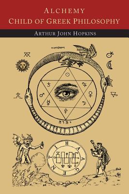 Alchemy Child of Greek Philosophy - Hopkins, Arthur John