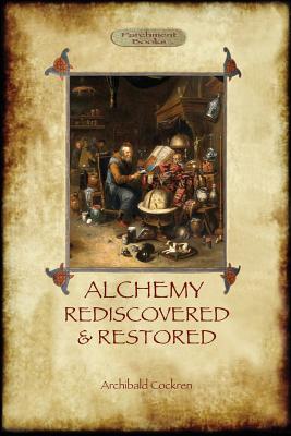 Alchemy Rediscovered and Restored: revised 2nd. ed. with foreword by Sir Dudley Borron Myers (Aziloth Books) - Cockren, Archibald