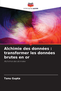 Alchimie des donn?es: transformer les donn?es brutes en or