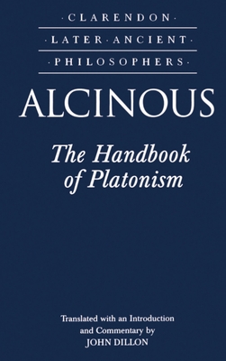 Alcinous: The Handbook of Platonism - Alcinous, and Dillon, John (Edited and translated by)