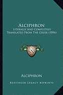 Alciphron: Literally And Completely Translated From The Greek (1896)