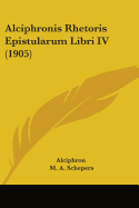 Alciphronis Rhetoris Epistularum Libri IV (1905)