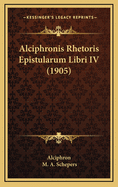 Alciphronis Rhetoris Epistularum Libri IV (1905)