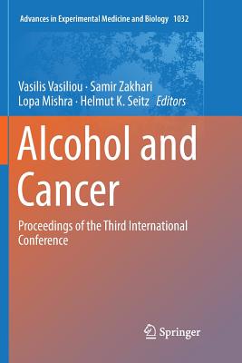 Alcohol and Cancer: Proceedings of the Third International Conference - Vasiliou, Vasilis (Editor), and Zakhari, Samir (Editor), and Mishra, Lopa (Editor)