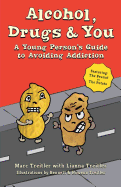 Alcohol, Drugs & You: A Young Person's Guide to Avoiding Addiction