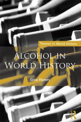 Alcohol in World History - Hames, Gina