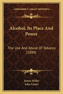 Alcohol, Its Place and Power: The Use and Abuse of Tobacco (1880)