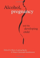 Alcohol, Pregnancy and the Developing Child - Spohr, Hans-Ludwig (Editor), and Steinhausen, Hans-Christoph (Editor)