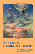 Alcohol the Beloved Enemy