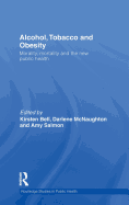 Alcohol, Tobacco and Obesity: Morality, Mortality and the New Public Health